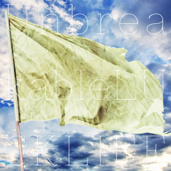 ラックライフ / Unbreakable