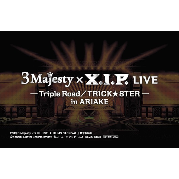 3 Majesty、X.I.P. / 3 Majesty × X.I.P. LIVE -Triple Road/TRICK★STER- in ARIAKE